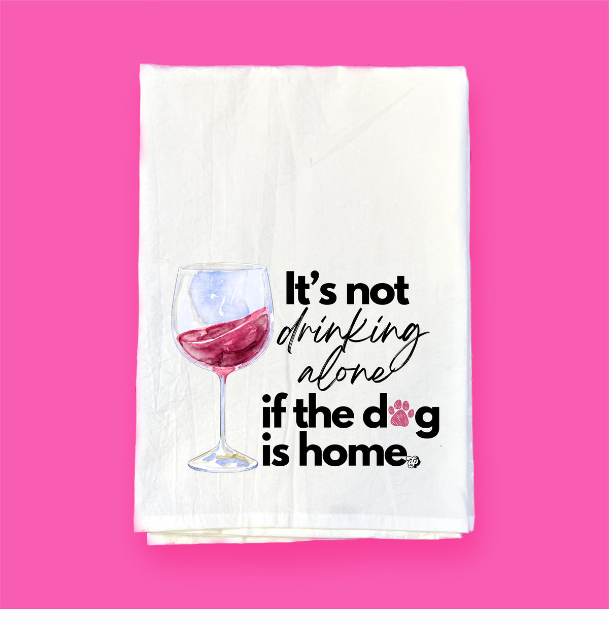 It's Not Drinking Alone...Dog | Flour Sack Towel | DKT007