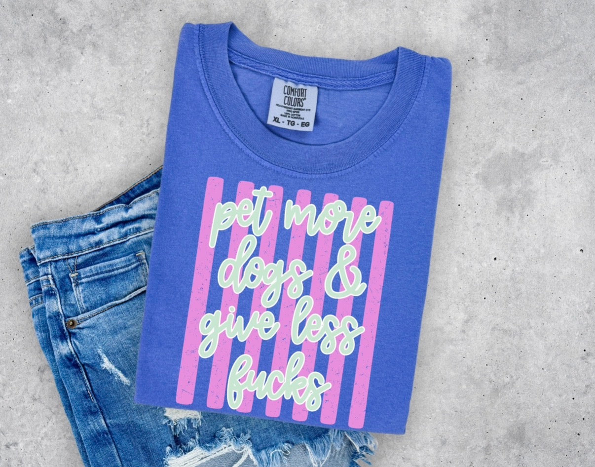 Pet More Dogs, Give Less Fucks Tee | DP1298