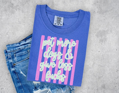 Pet More Dogs, Give Less Fucks Tee | DP1298