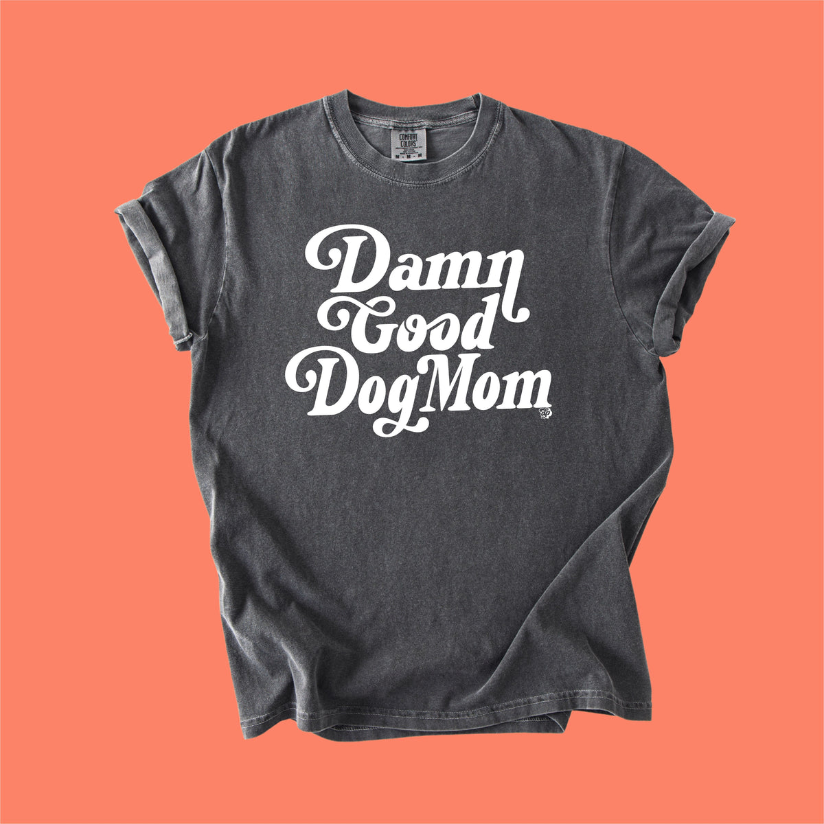 Damn Good Dog Mom Tee | DP1254