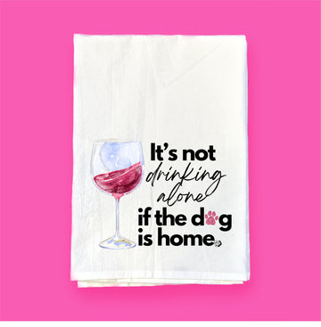 It's Not Drinking Alone...Dog | Flour Sack Towel | DKT007