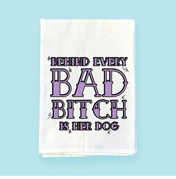 Behind Every Bad Bitch | Flour Sack Towel | DKT014