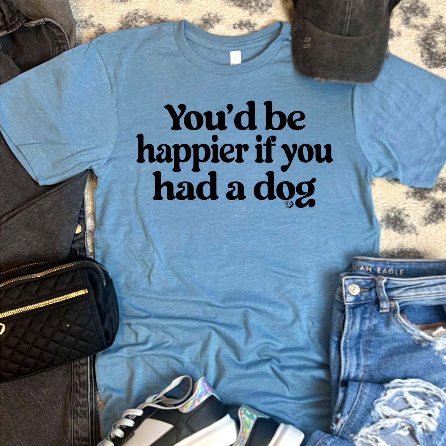 You'd Be Happier If You Had A Dog Tee | DP1217 | TEE