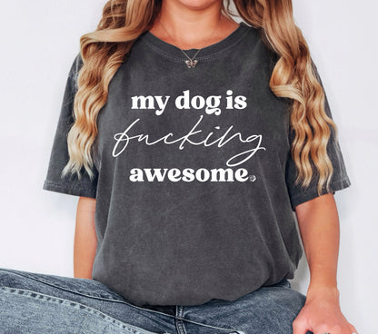 My Dog is Fucking Awesome Tee | Pepper | DP1245 - The Dapper Paw