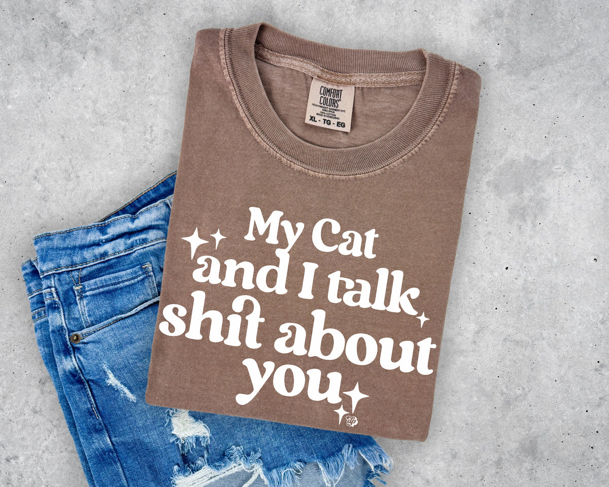 My Cat & I Talk Shit About You Tee | DP1283