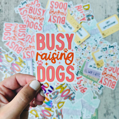 Busy Raising Dogs Die Cut Sticker