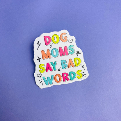 Dog Moms Say Bad Words Die Cut Sticker