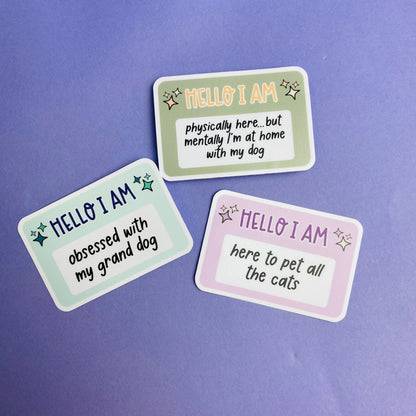Hello I Am: Physically Here, Mentally With My Dog Die Cut Sticker
