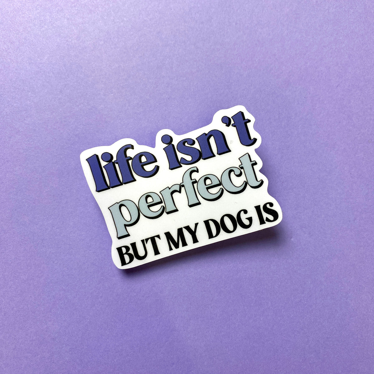Life Isn't Perfect Die Cut Sticker