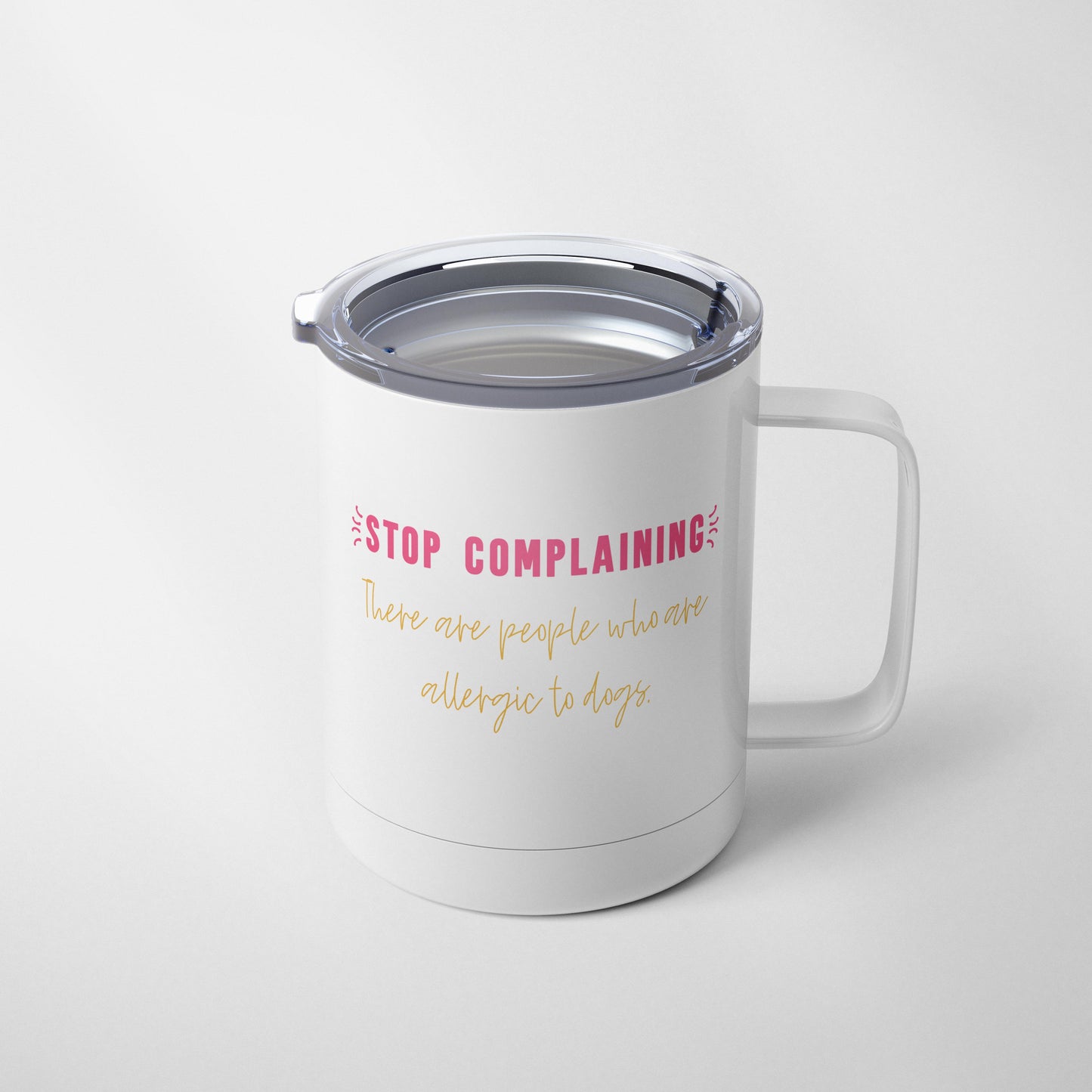 Stop Complaining; There Are People Allergic to Dogs Mug