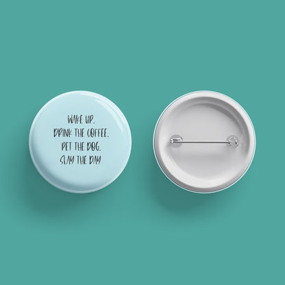 Wake Up, Slay the Day Button - The Dapper Paw