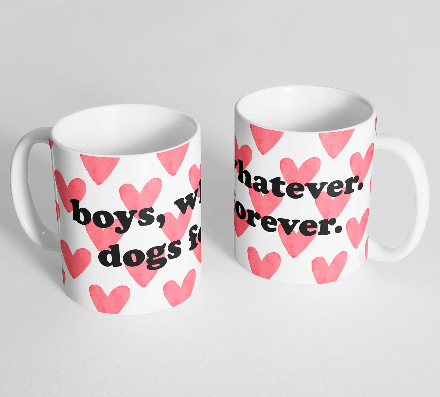 Boys, Whatever. Dogs Forever Mug