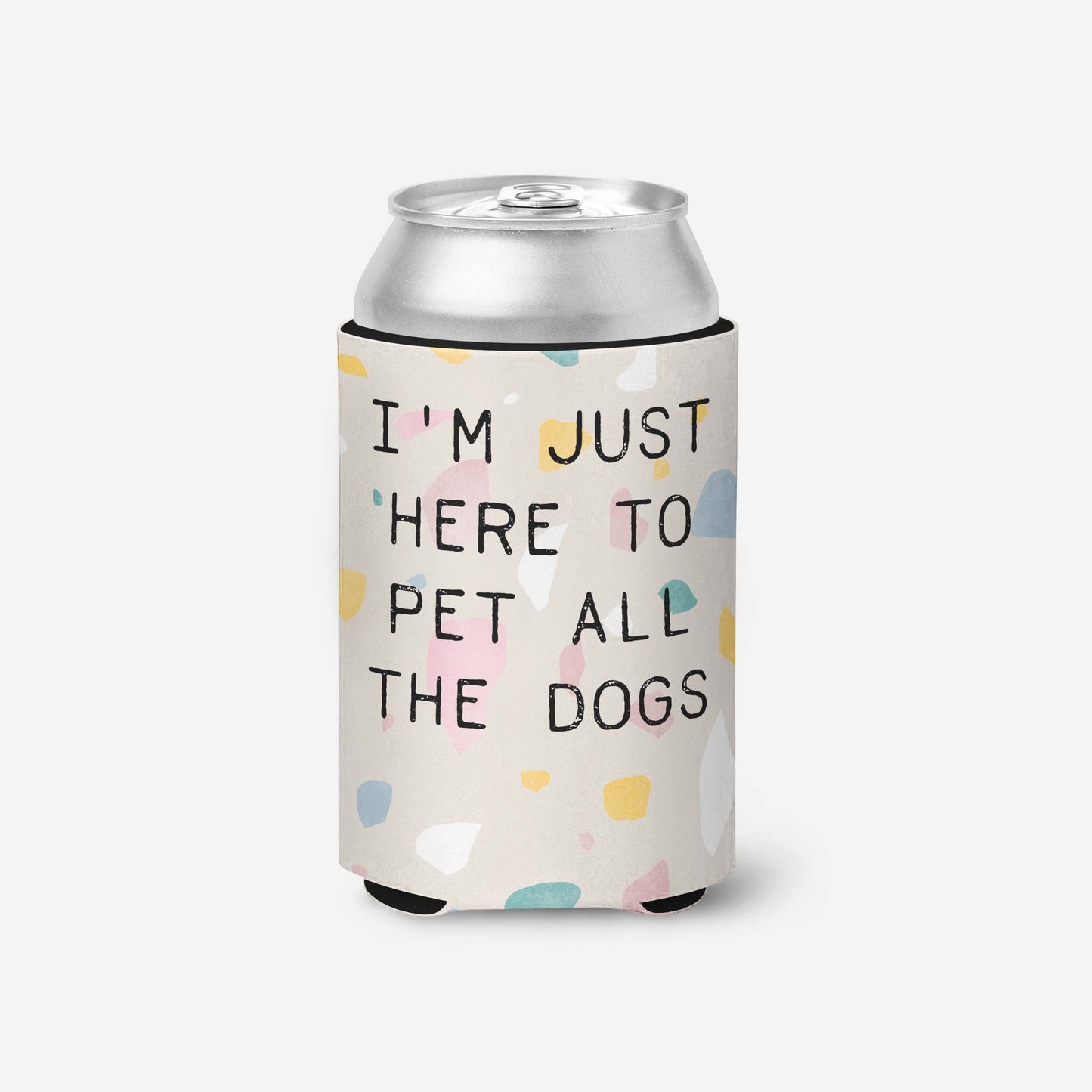 I'm Just Here to Pet All The Dogs Can Cooler
