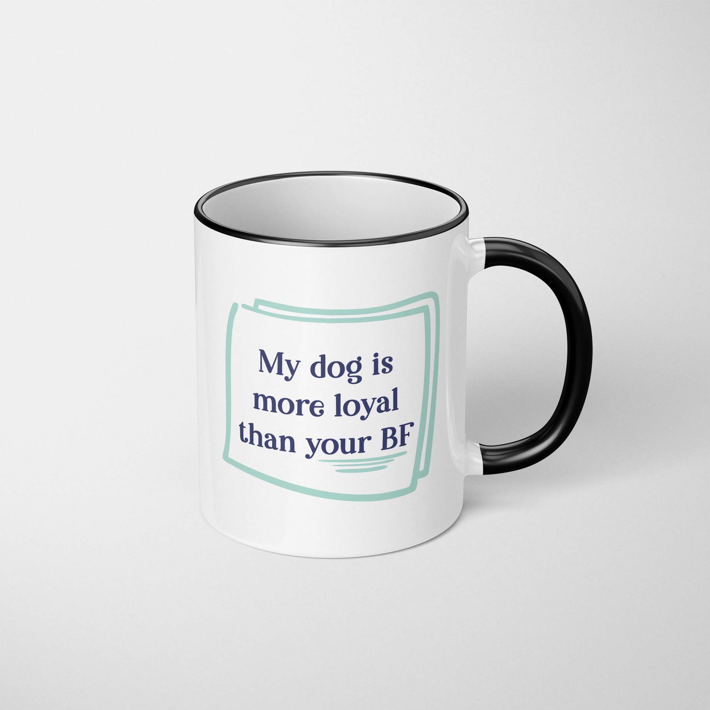 My Dog is More Loyal Than Your Boyfriend Mug