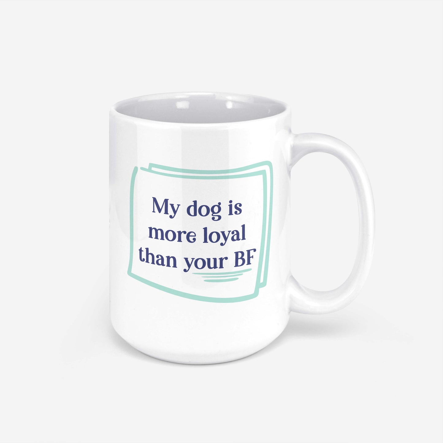 My Dog is More Loyal Than Your Boyfriend Mug