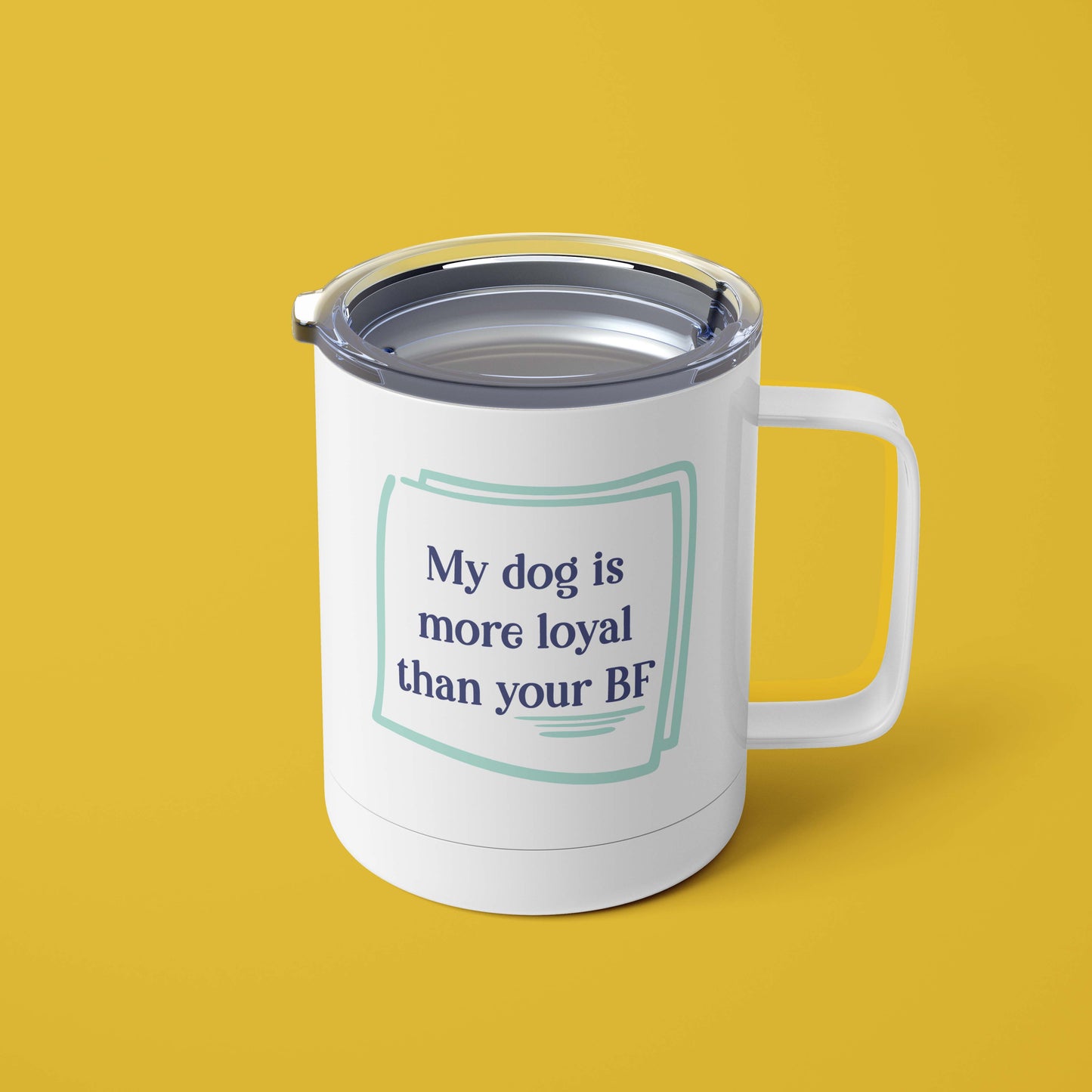 My Dog is More Loyal Than Your Boyfriend Mug