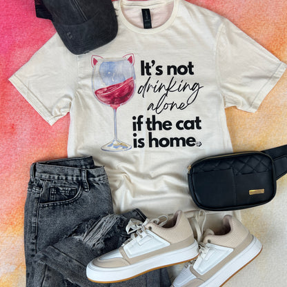 It's Not Drinking Alone if the CAT is Home Tee