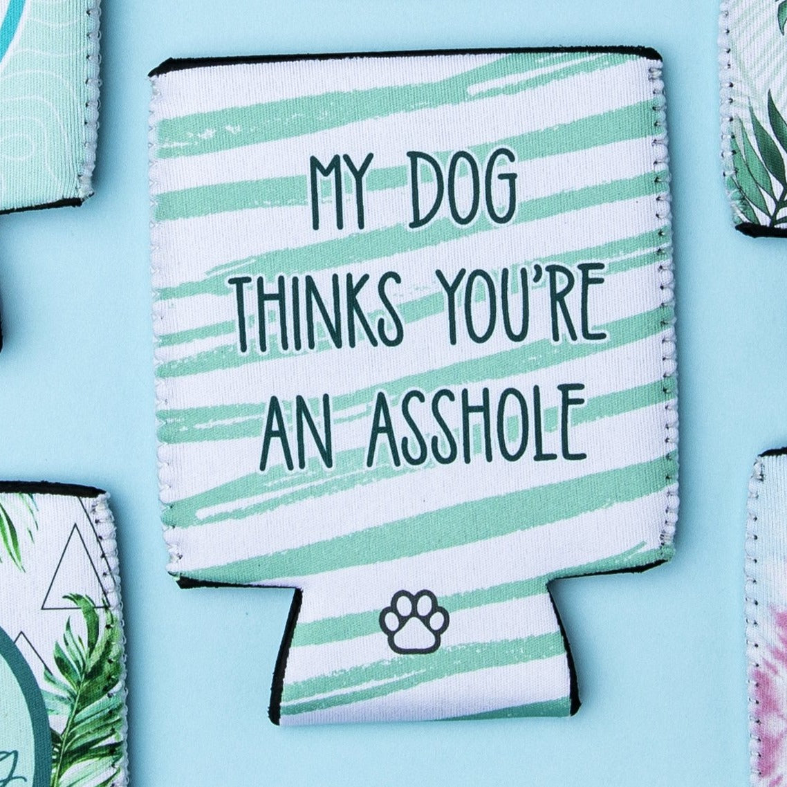 My Dog Thinks You're An Ass Hole Can Cooler