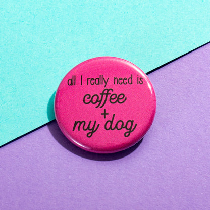 All I Really Need Button - The Dapper Paw