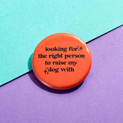 Looking for the Right Person... Button - The Dapper Paw