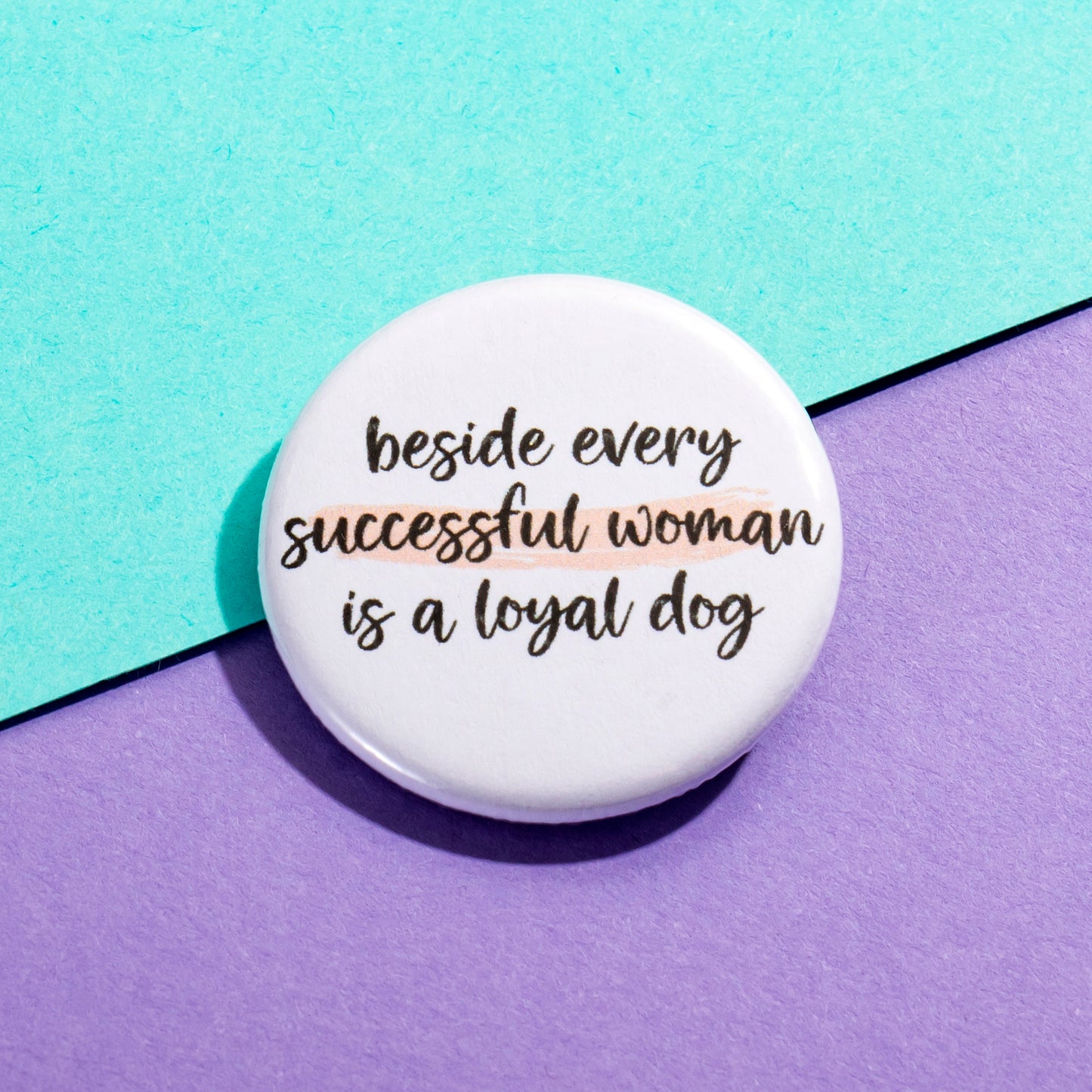 Beside Every Successful Woman Button - The Dapper Paw