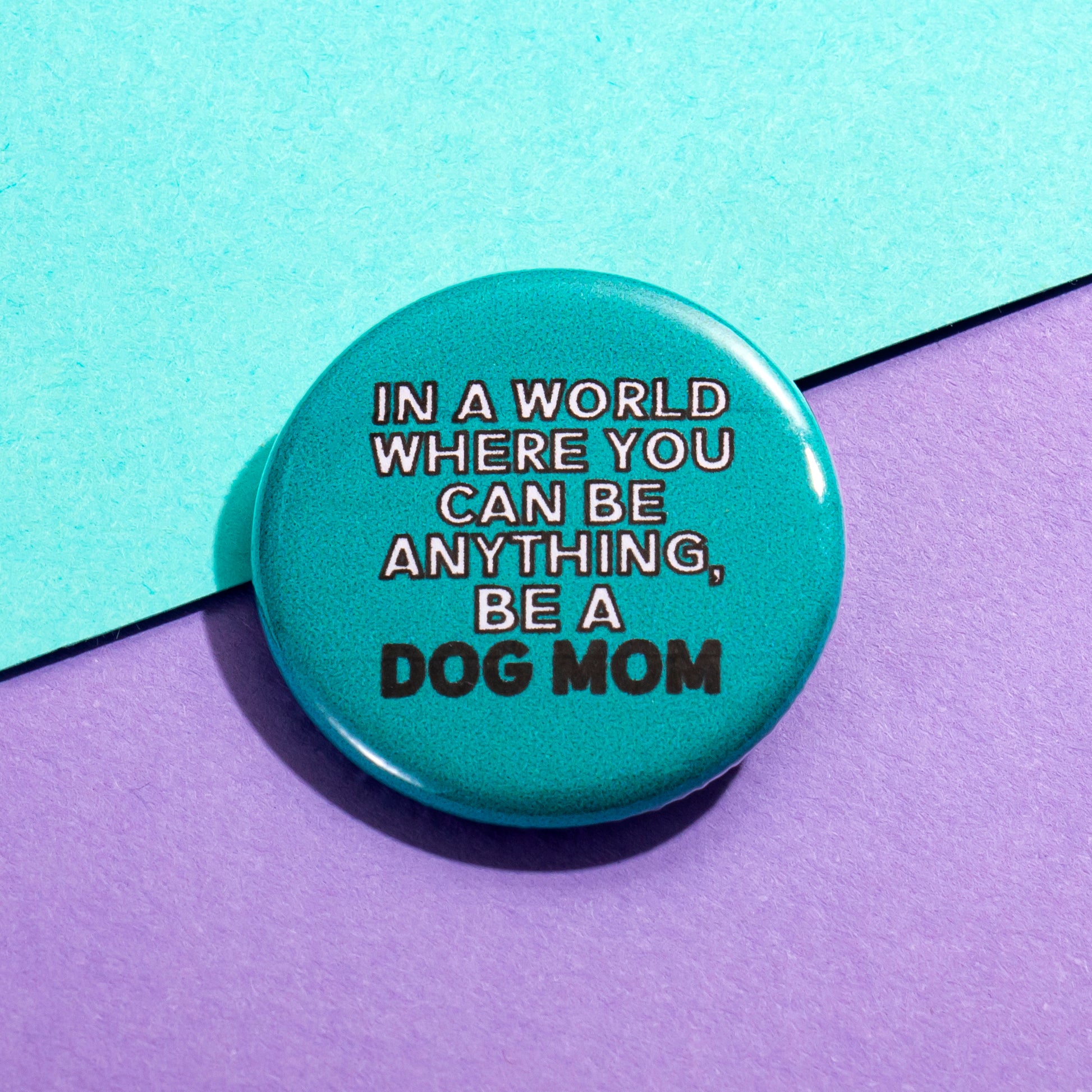 In a World Where You Can Be Anything Button - The Dapper Paw