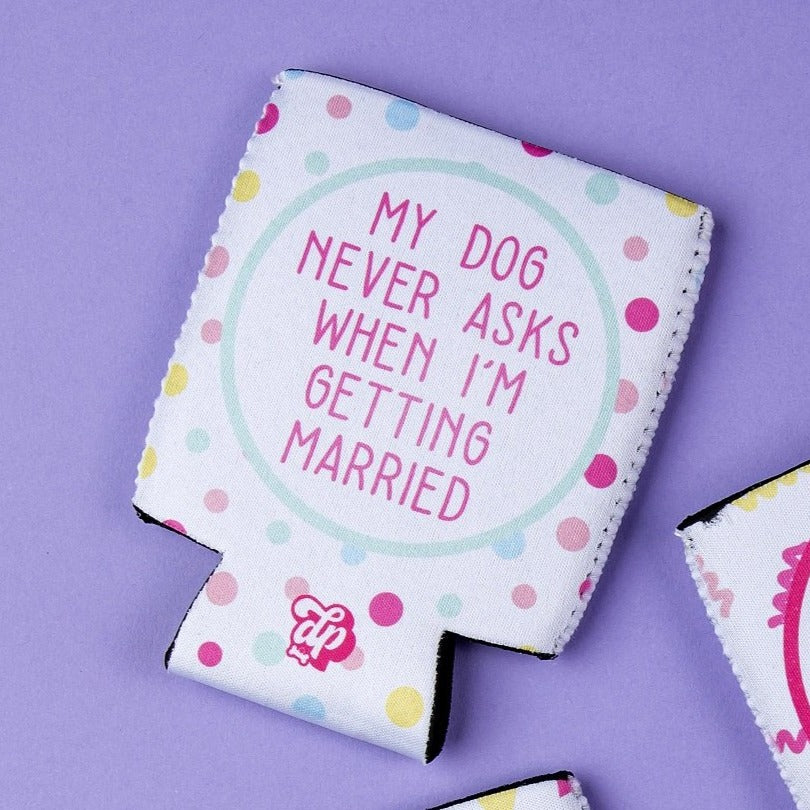 My Dog Never Asks...Married Can Cooler