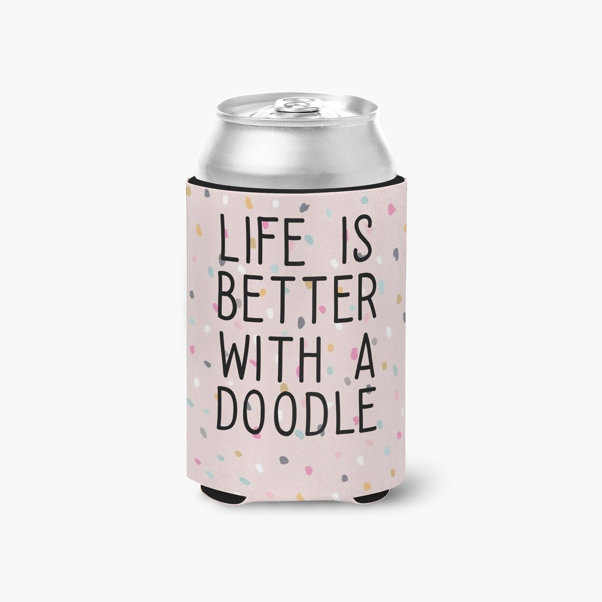 Life is Better with a Doodle Can Cooler - The Dapper Paw