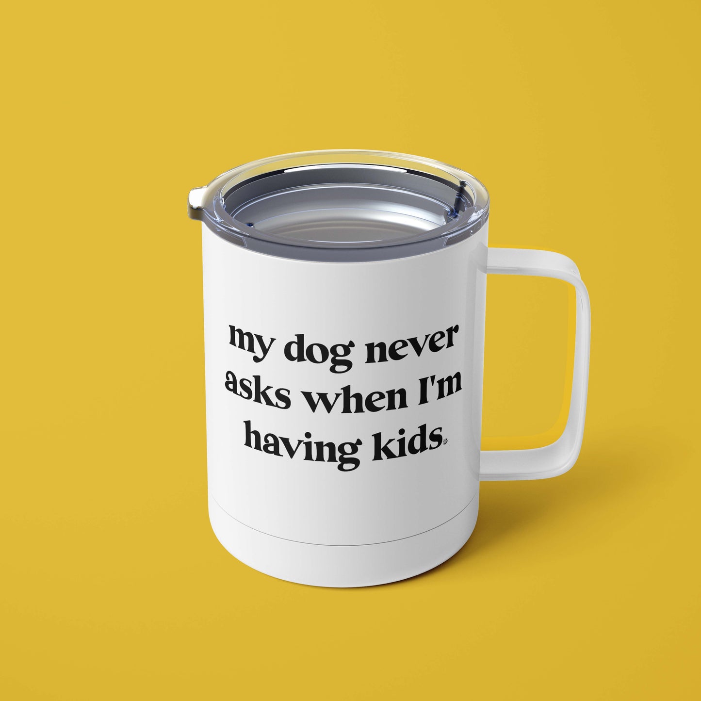My Dog Never Asks When I'm Having Kids Mug