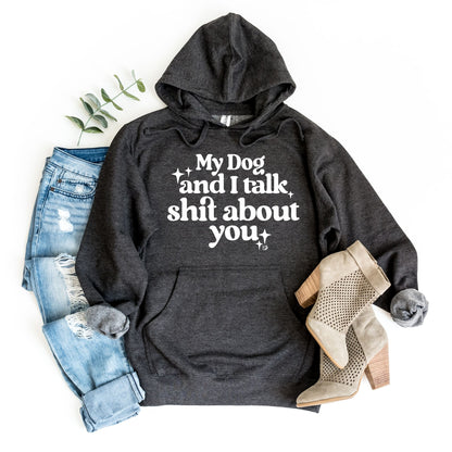 My Dog & I Talk Shit About You Hoodie | DP1034
