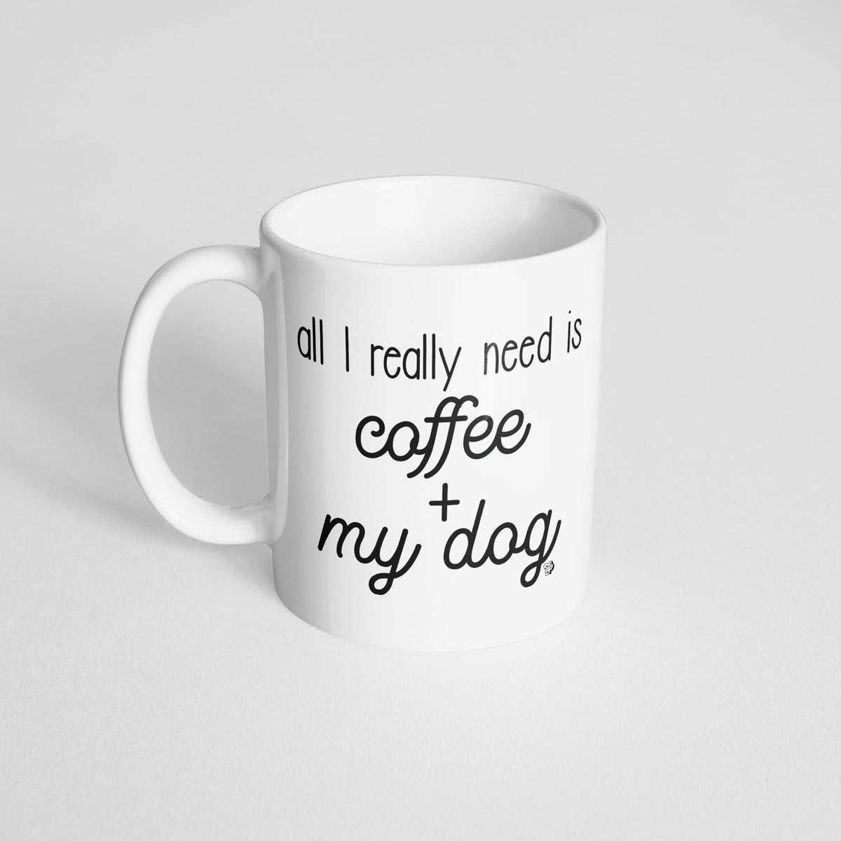 All I Really Need is... Mug - The Dapper Paw