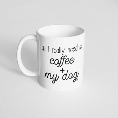 All I Really Need is... Mug - The Dapper Paw