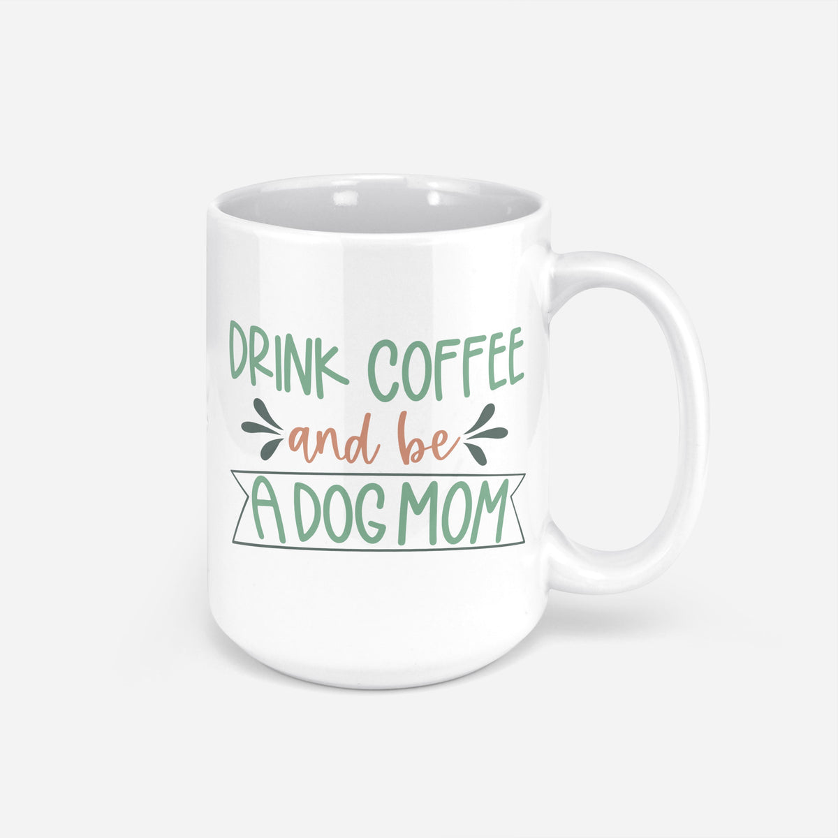 Drink Coffee & Be a Dog Mom Mug